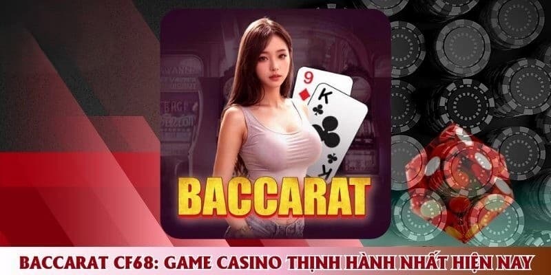 CF68 - Cổng Game Chơi Baccarat Trải Nghiệm Cực Mượt Mà
