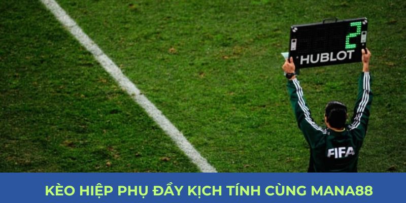 Kèo Hiệp Phụ Đầy Kịch Tính Cùng Mana88